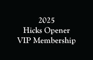 2025 VIP Hicks Openers Membership